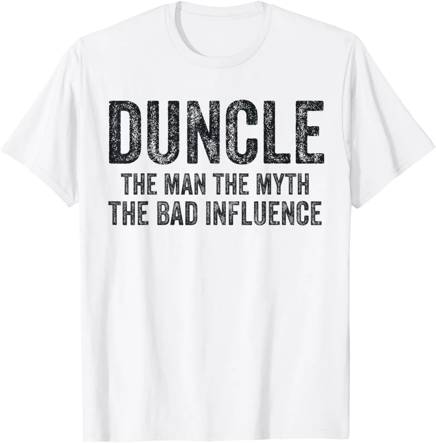 Duncle The Man The Myth The Bad Influence Funny Dad Joke T-Shirt