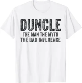 Duncle The Man The Myth The Bad Influence Funny Dad Joke T-Shirt